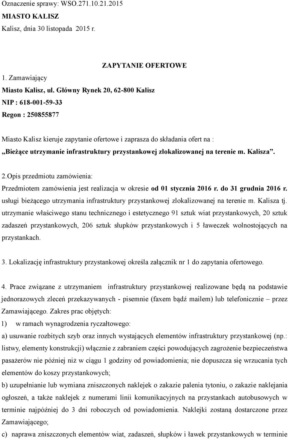 zlokalizowanej na terenie m. Kalisza. 2.Opis przedmiotu zamówienia: Przedmiotem zamówienia jest realizacja w okresie od 01 stycznia 2016 r. do 31 grudnia 2016 r.
