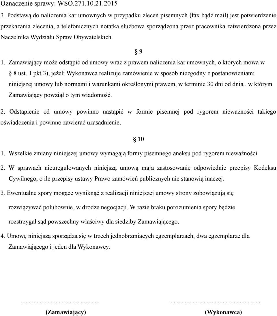 1 pkt 3), jeżeli Wykonawca realizuje zamówienie w sposób niezgodny z postanowieniami niniejszej umowy lub normami i warunkami określonymi prawem, w terminie 30 dni od dnia, w którym Zamawiający