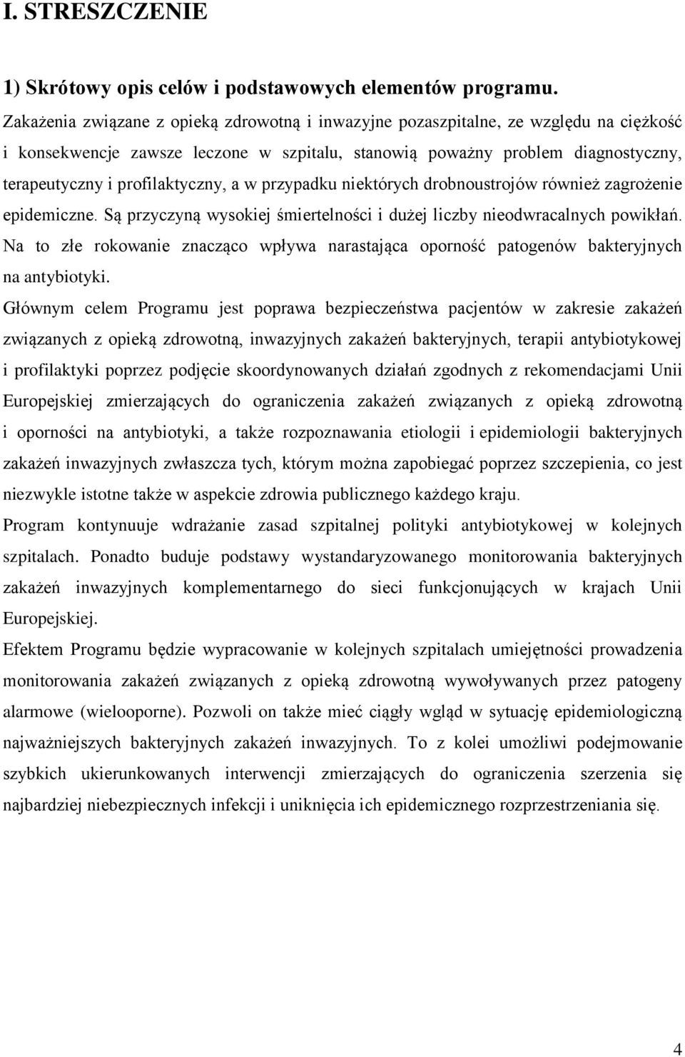 profilaktyczny, a w przypadku niektórych drobnoustrojów również zagrożenie epidemiczne. Są przyczyną wysokiej śmiertelności i dużej liczby nieodwracalnych powikłań.