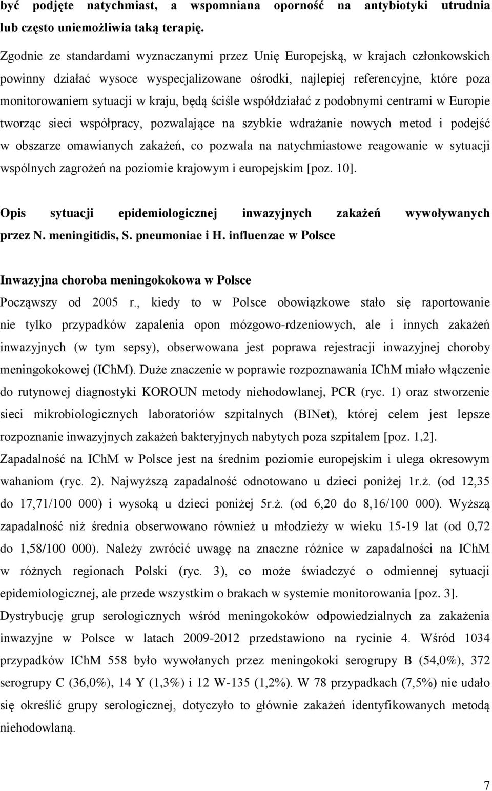 będą ściśle współdziałać z podobnymi centrami w Europie tworząc sieci współpracy, pozwalające na szybkie wdrażanie nowych metod i podejść w obszarze omawianych zakażeń, co pozwala na natychmiastowe