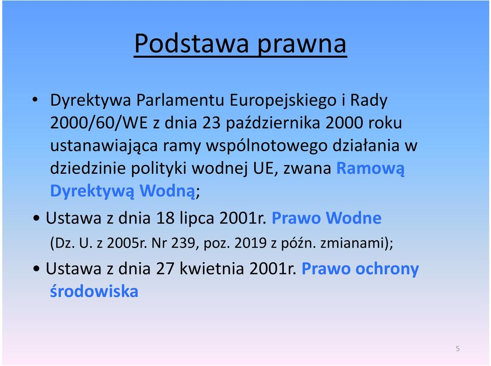 wodnej UE, zwana Ramową Dyrektywą Wodną; Ustawa z dnia 18 lipca 2001r. Prawo Wodne (Dz. U. z 2005r.