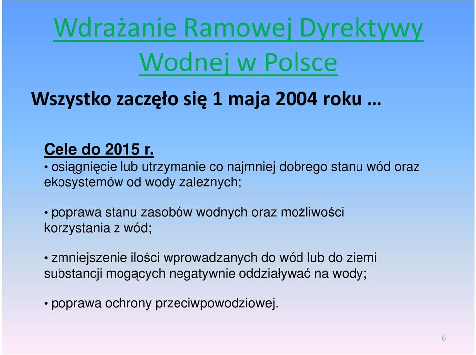 poprawa stanu zasobów wodnych oraz moŝliwości korzystania z wód; zmniejszenie ilości wprowadzanych