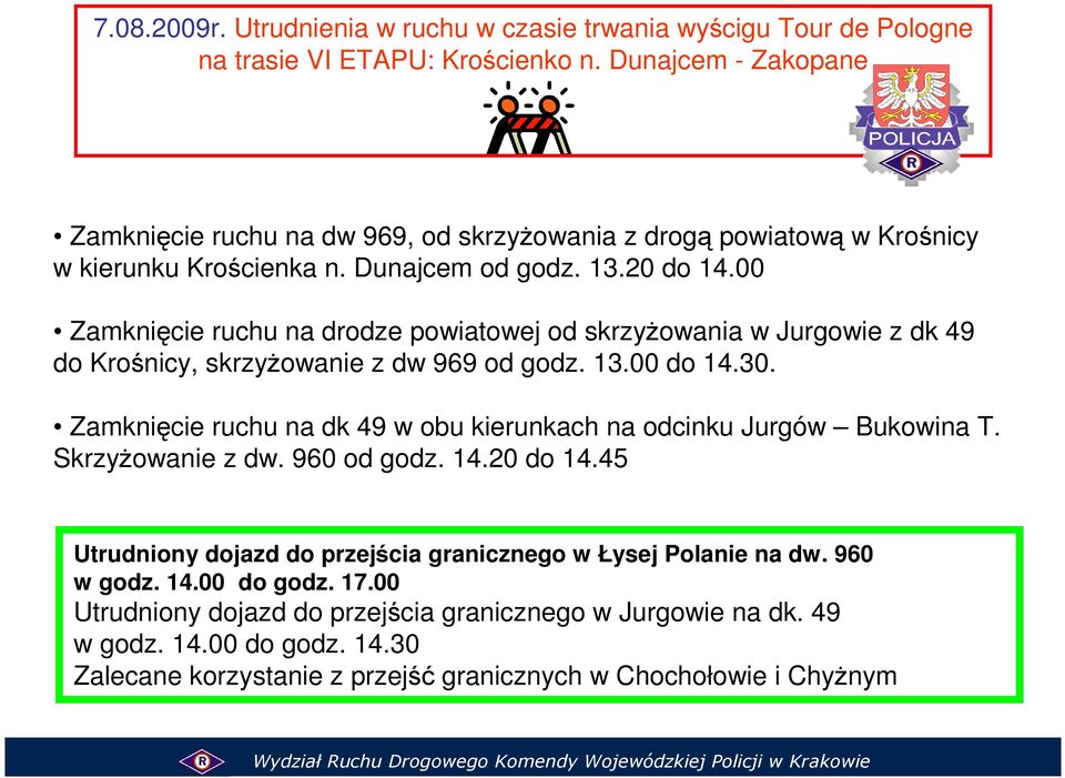 00 Zamknięcie ruchu na drodze powiatowej od skrzyŝowania w Jurgowie z dk 49 do Krośnicy, skrzyŝowanie z dw 969 od godz. 13.00 do 14.30.