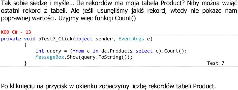 Użyjmy więc funkcji Count() KOD C# - 13 private void btest7_click(object sender, EventArgs e) int query = (from