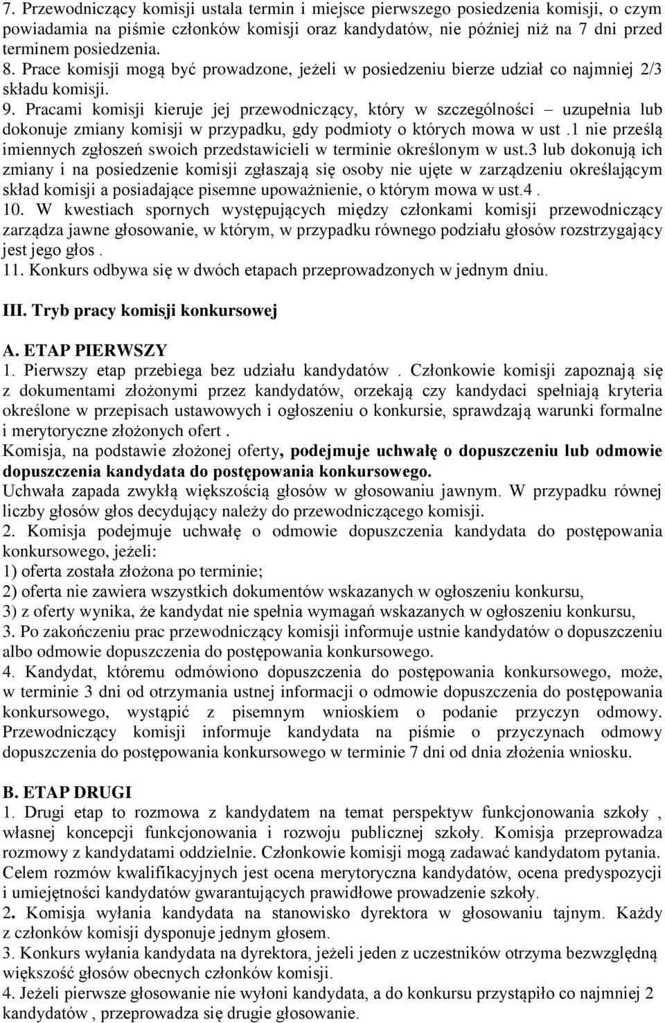 Pracami komisji kieruje jej przewodniczący, który w szczególności uzupełnia lub dokonuje zmiany komisji w przypadku, gdy podmioty o których mowa w ust.