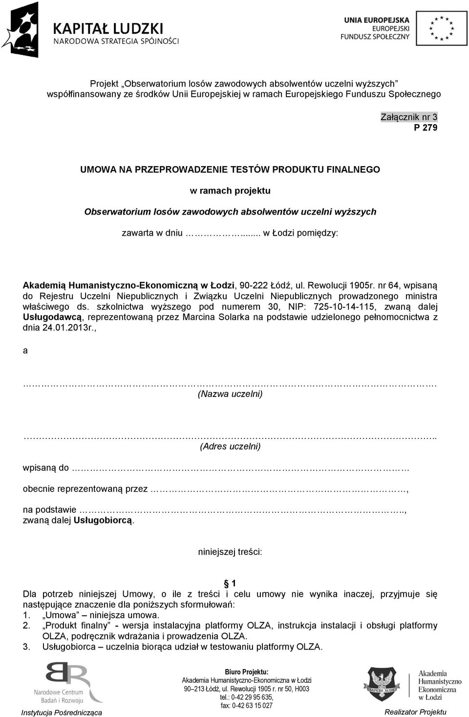 nr 64, wpisaną do Rejestru Uczelni Niepublicznych i Związku Uczelni Niepublicznych prowadzonego ministra właściwego ds.