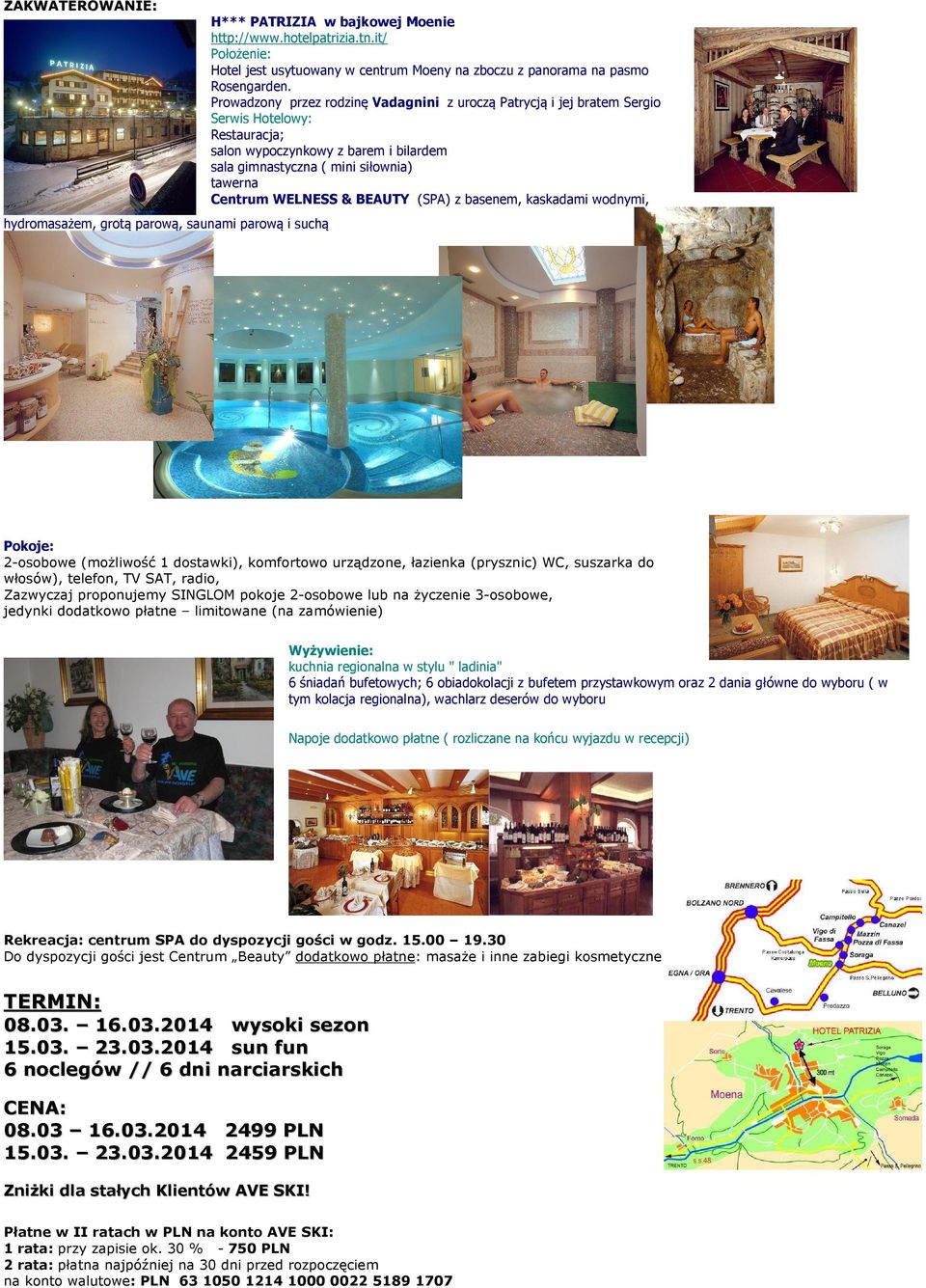 Prowadzony przez rodzinę Vadagnini z uroczą Patrycją i jej bratem Sergio Serwis Hotelowy: Restauracja; salon wypoczynkowy z barem i bilardem sala gimnastyczna ( mini siłownia) tawerna Centrum WELNESS
