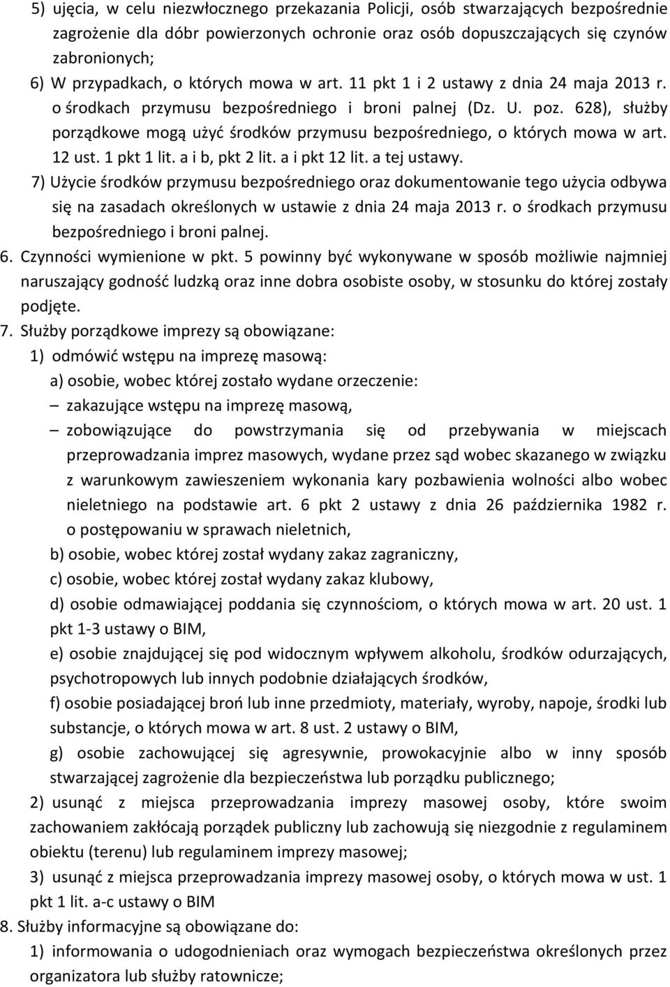 628), służby porządkowe mogą użyd środków przymusu bezpośredniego, o których mowa w art. 12 ust. 1 pkt 1 lit. a i b, pkt 2 lit. a i pkt 12 lit. a tej ustawy.