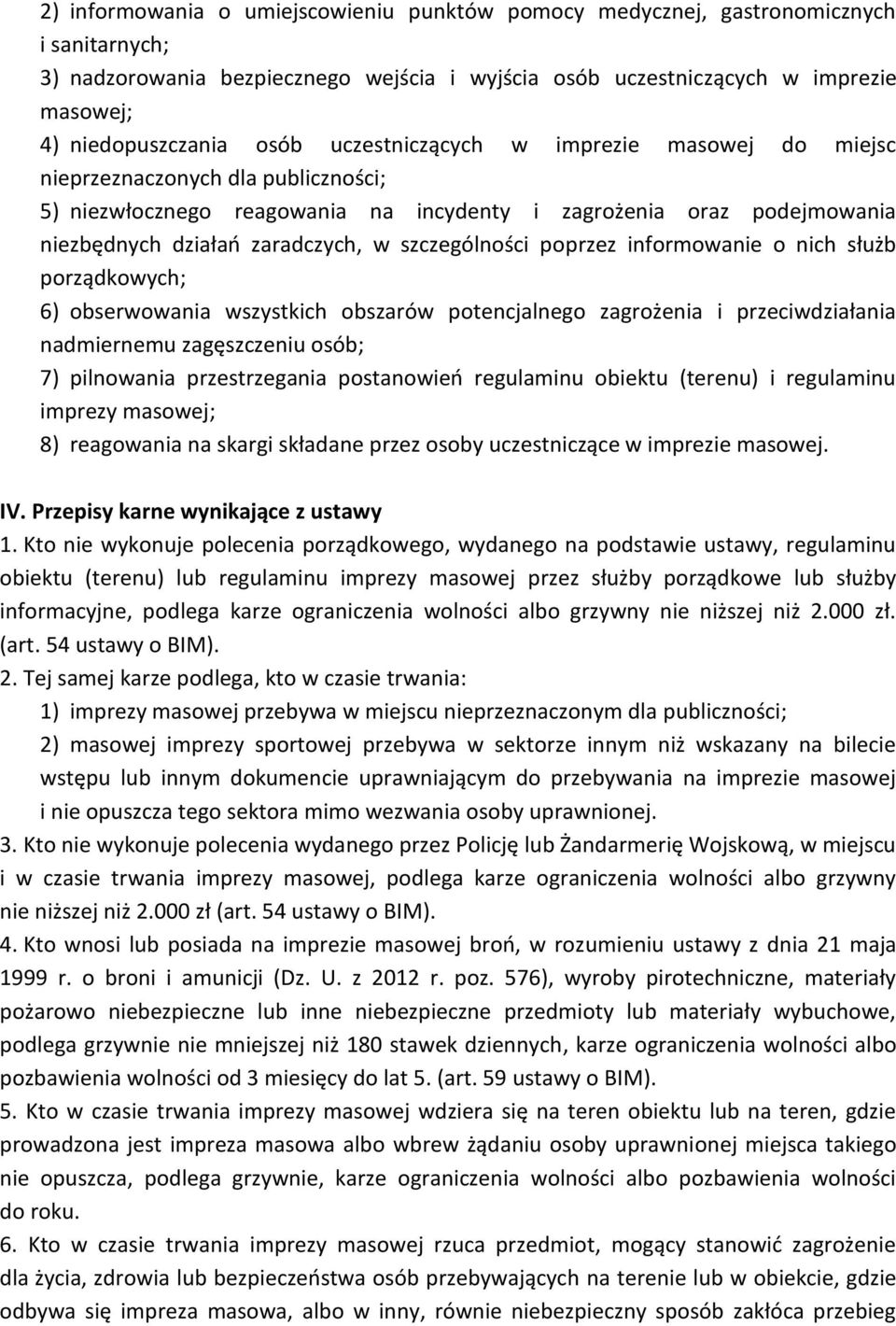 szczególności poprzez informowanie o nich służb porządkowych; 6) obserwowania wszystkich obszarów potencjalnego zagrożenia i przeciwdziałania nadmiernemu zagęszczeniu osób; 7) pilnowania