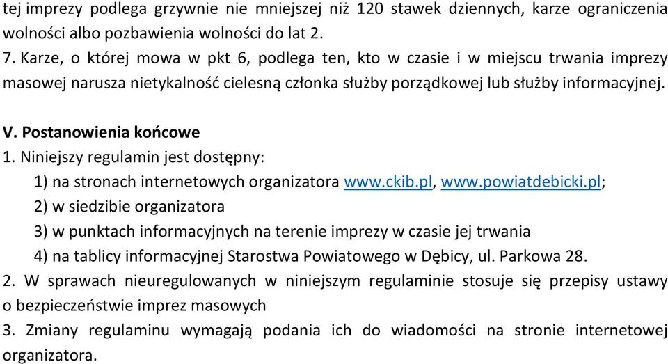 Postanowienia koocowe 1. Niniejszy regulamin jest dostępny: 1) na stronach internetowych organizatora www.ckib.pl, www.powiatdebicki.