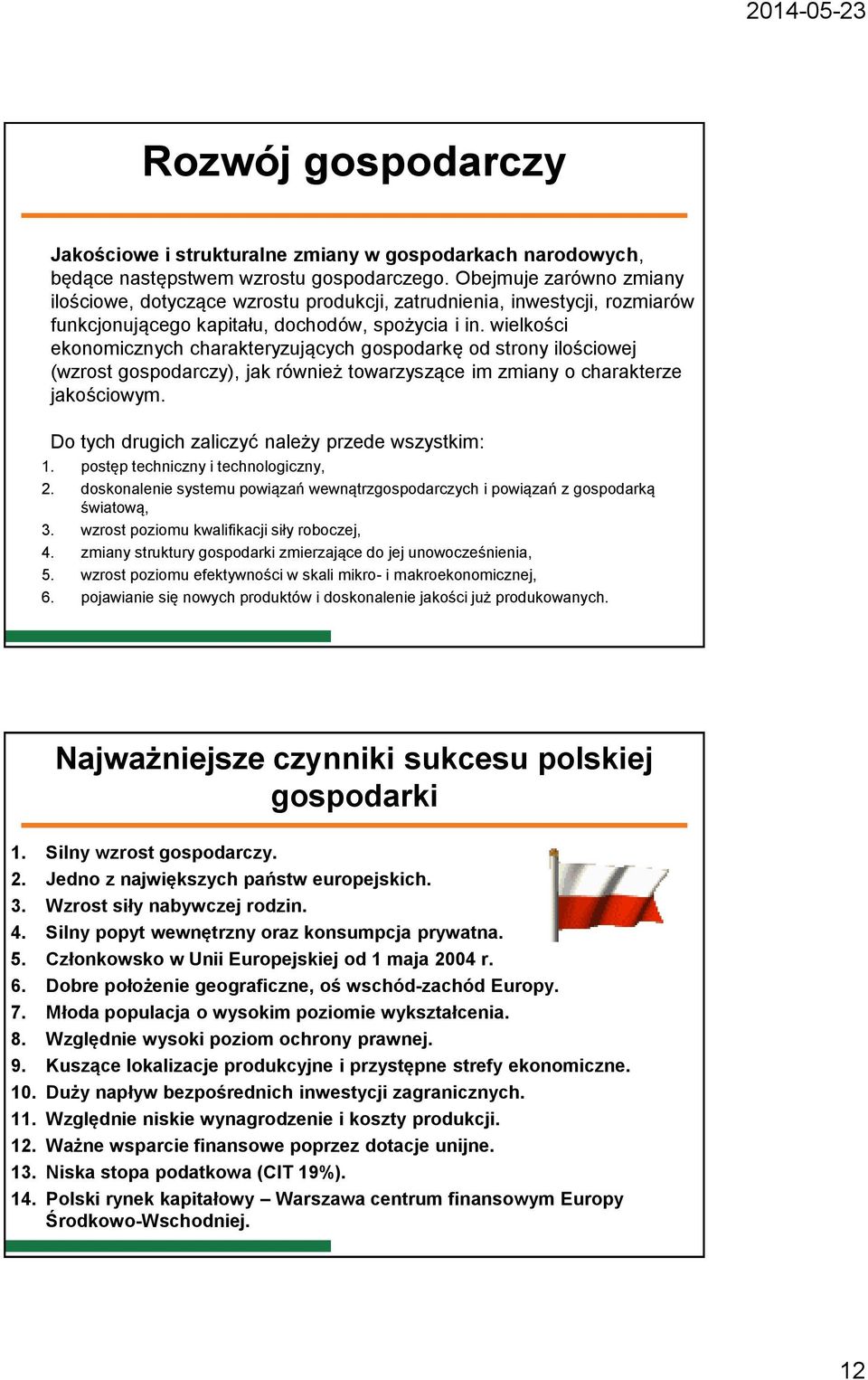 wielkości ekonomicznych charakteryzujących gospodarkę od strony ilościowej (wzrost gospodarczy), jak również towarzyszące im zmiany o charakterze jakościowym.