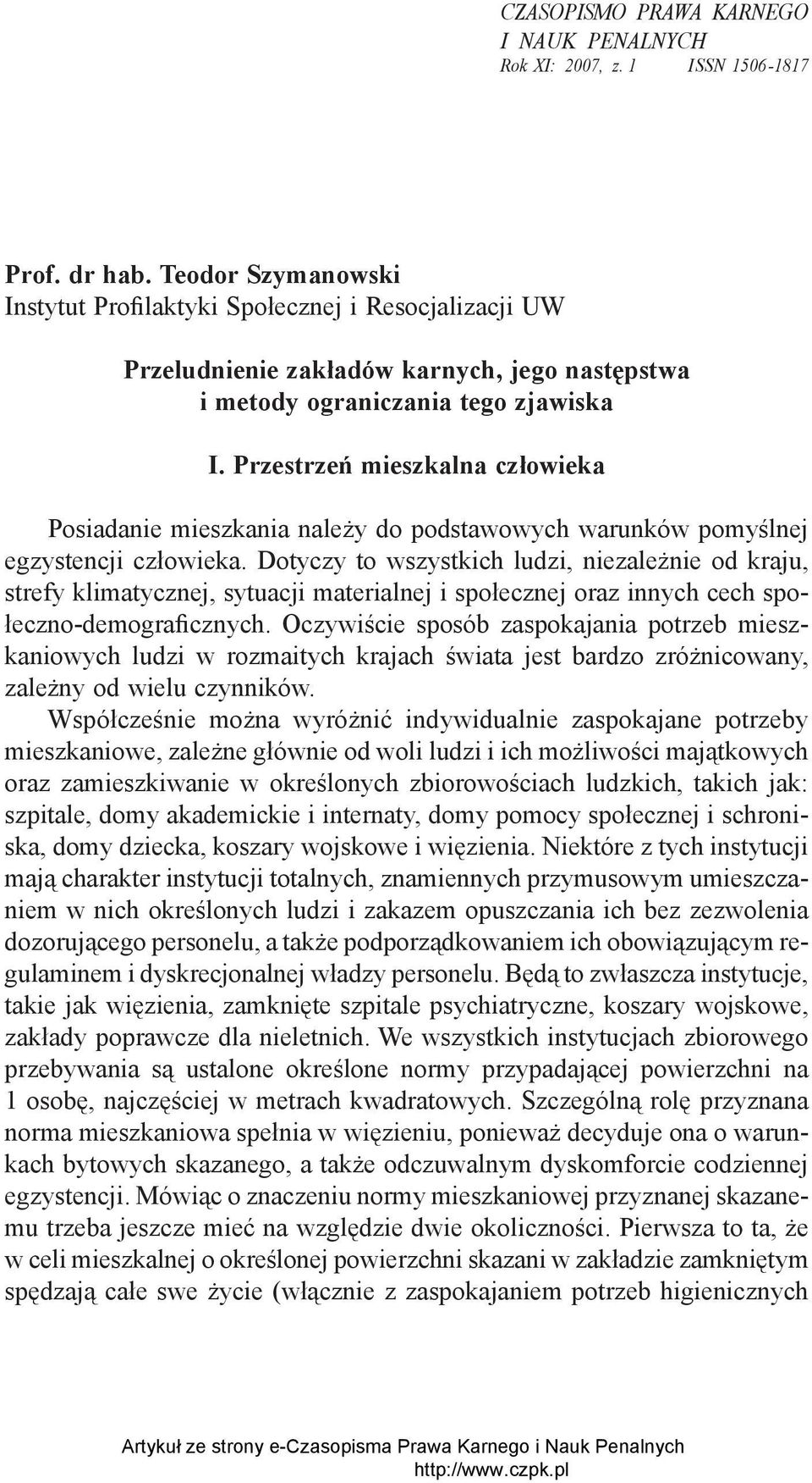 Przestrzeń mieszkalna człowieka Posiadanie mieszkania należy do podstawowych warunków pomyślnej egzystencji człowieka.