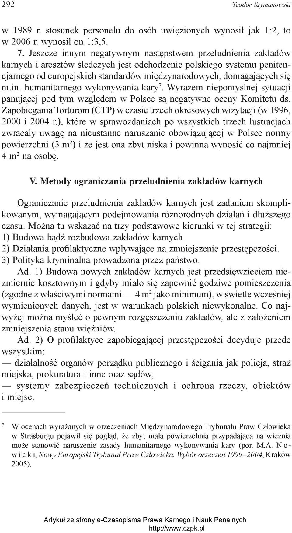 się m.in. humanitarnego wykonywania kary 7. Wyrazem niepomyślnej sytuacji panującej pod tym względem w Polsce są negatywne oceny Komitetu ds.