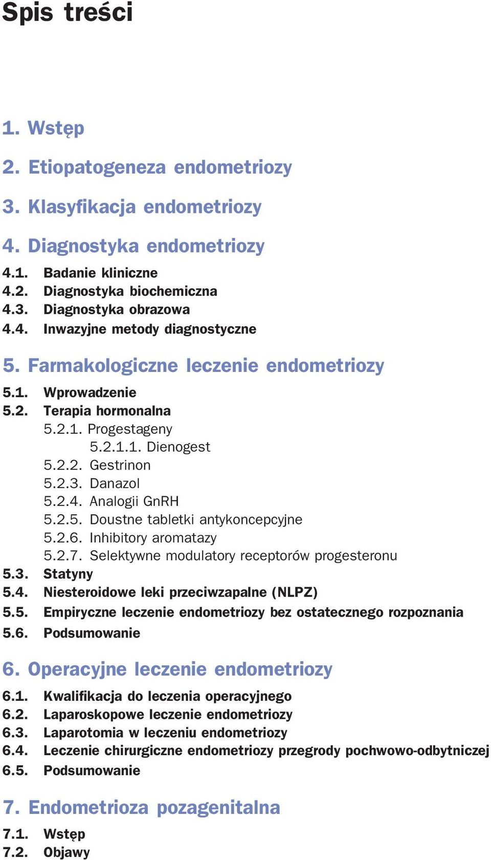 2.6. Inhibitory aromatazy 5.2.7. Selektywne modulatory receptorów progesteronu 5.3. Statyny 5.4. Niesteroidowe leki przeciwzapalne (NLPZ) 5.5. Empiryczne leczenie endometriozy bez ostatecznego rozpoznania 5.
