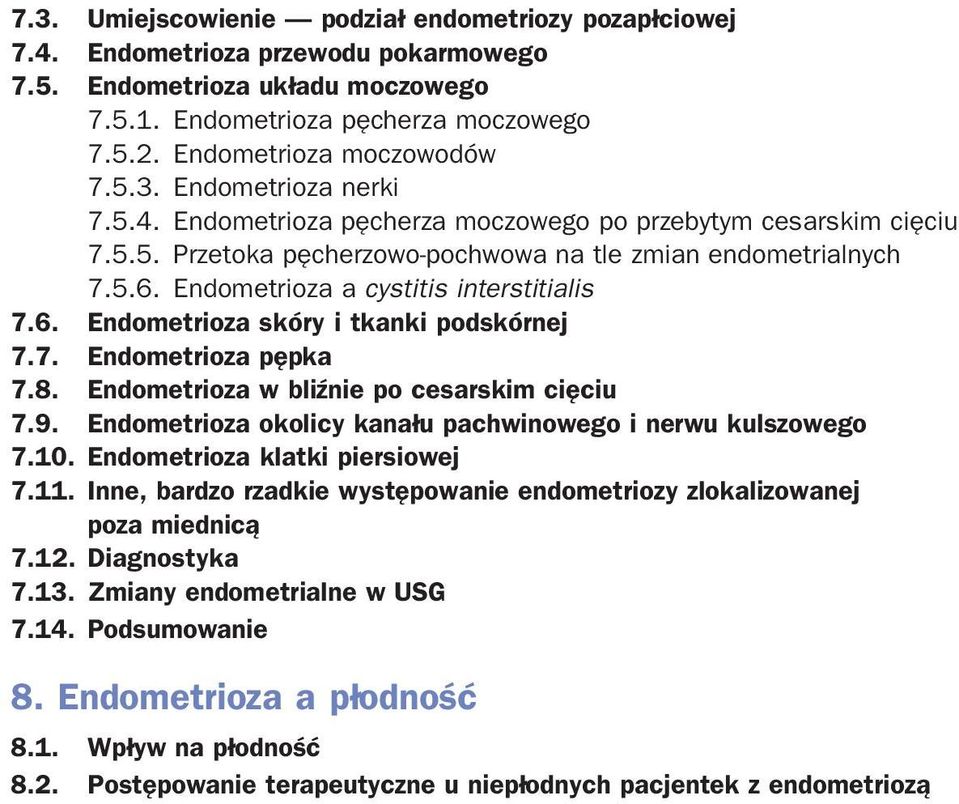 Endometrioza a cystitis interstitialis 7.6. Endometrioza skóry i tkanki podskórnej 7.7. Endometrioza pępka 7.8. Endometrioza w bliźnie po cesarskim cięciu 7.9.