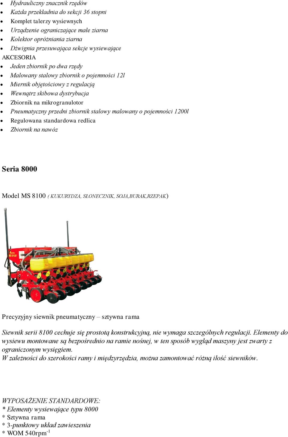 zbiornik stalowy malowany o pojemności 1200l Regulowana standardowa redlica Zbiornik na nawóz Seria 8000 MS 8100 ( KUKURYDZA, SŁONECZNIK, SOJA,BURAK,RZEPAK) Precyzyjny siewnik pneumatyczny sztywna