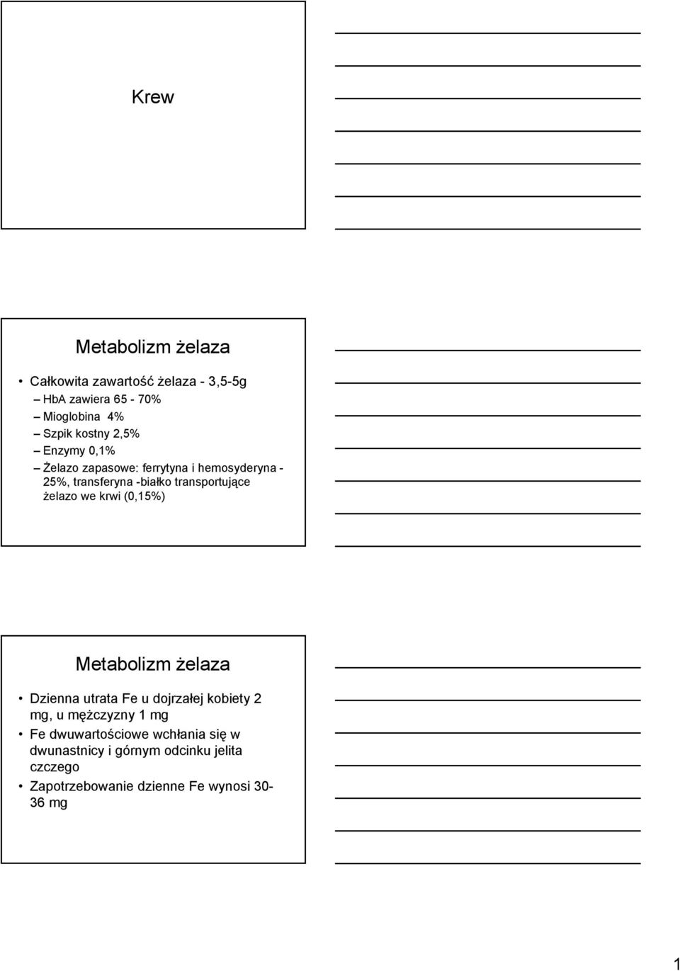 we krwi (0,15%) Metabolizm żelaza Dzienna utrata Fe u dojrzałej kobiety 2 mg, u mężczyzny 1 mg Fe