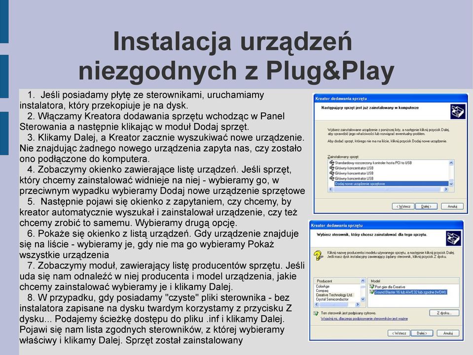 Nie znajdując żadnego nowego urządzenia zapyta nas, czy zostało ono podłączone do komputera. 4. Zobaczymy okienko zawierające listę urządzeń.