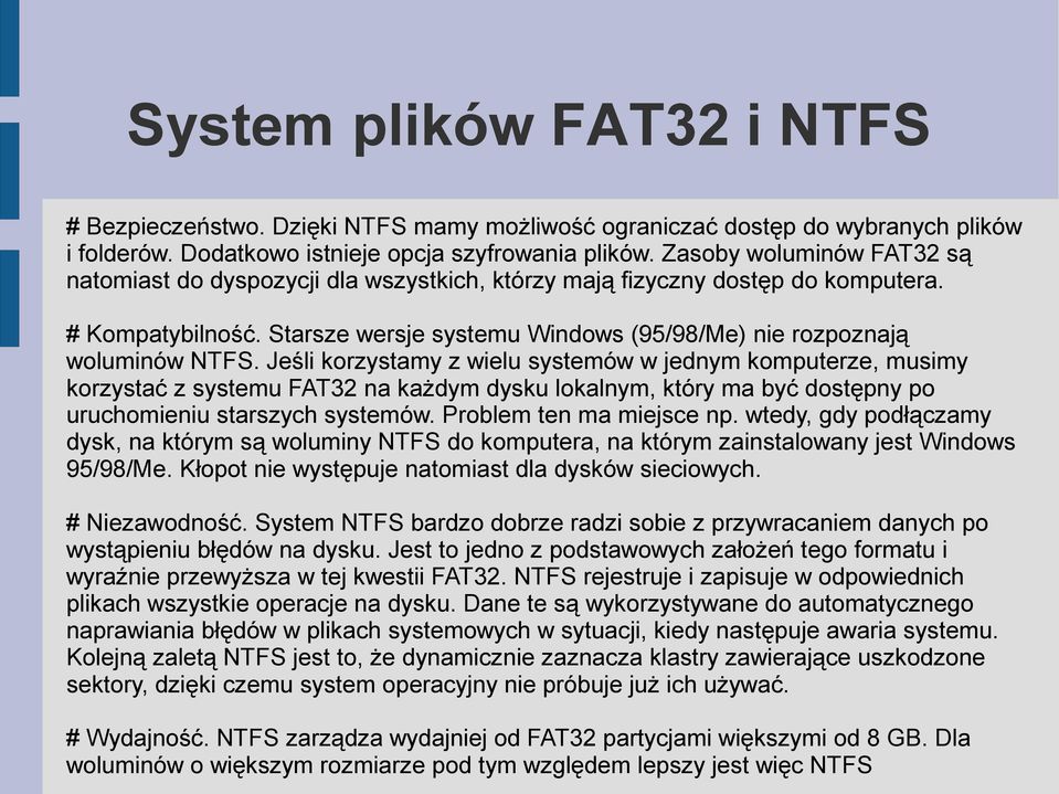 Jeśli korzystamy z wielu systemów w jednym komputerze, musimy korzystać z systemu FAT32 na każdym dysku lokalnym, który ma być dostępny po uruchomieniu starszych systemów. Problem ten ma miejsce np.