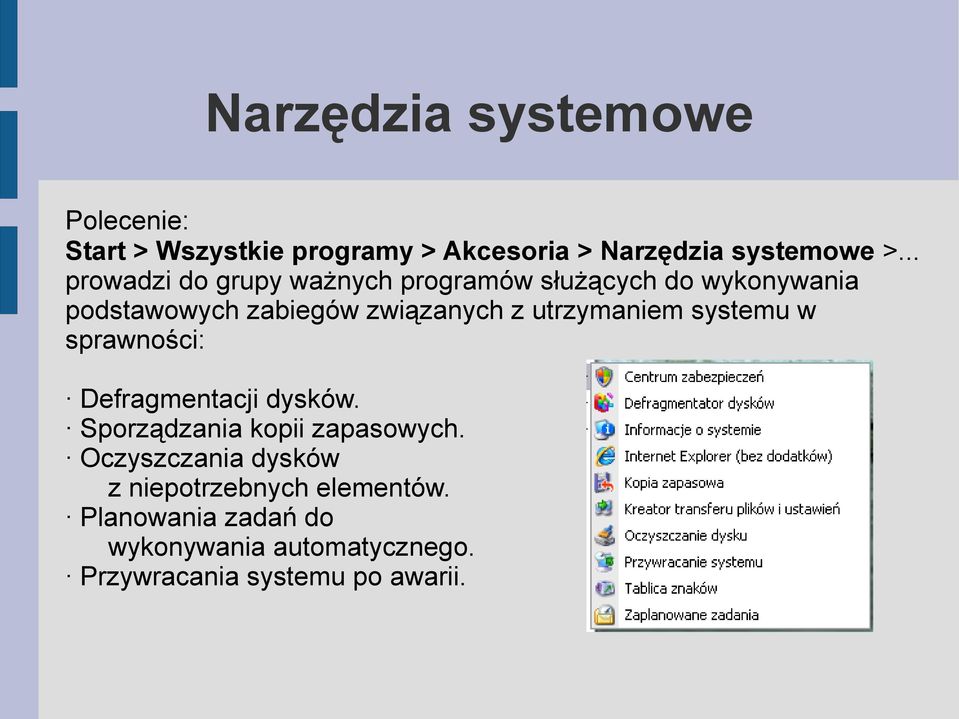 utrzymaniem systemu w sprawności: Defragmentacji dysków. Sporządzania kopii zapasowych.