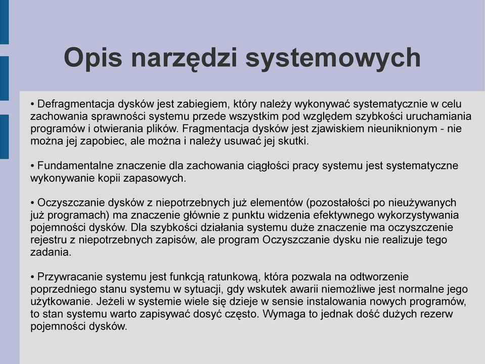 Fundamentalne znaczenie dla zachowania ciągłości pracy systemu jest systematyczne wykonywanie kopii zapasowych.