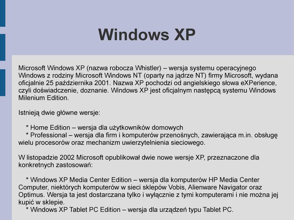 Istnieją dwie główne wersje: * Home Edition wersja dla użytkowników domowych * Professional wersja dla firm i komputerów przenośnych, zawierająca m.in.