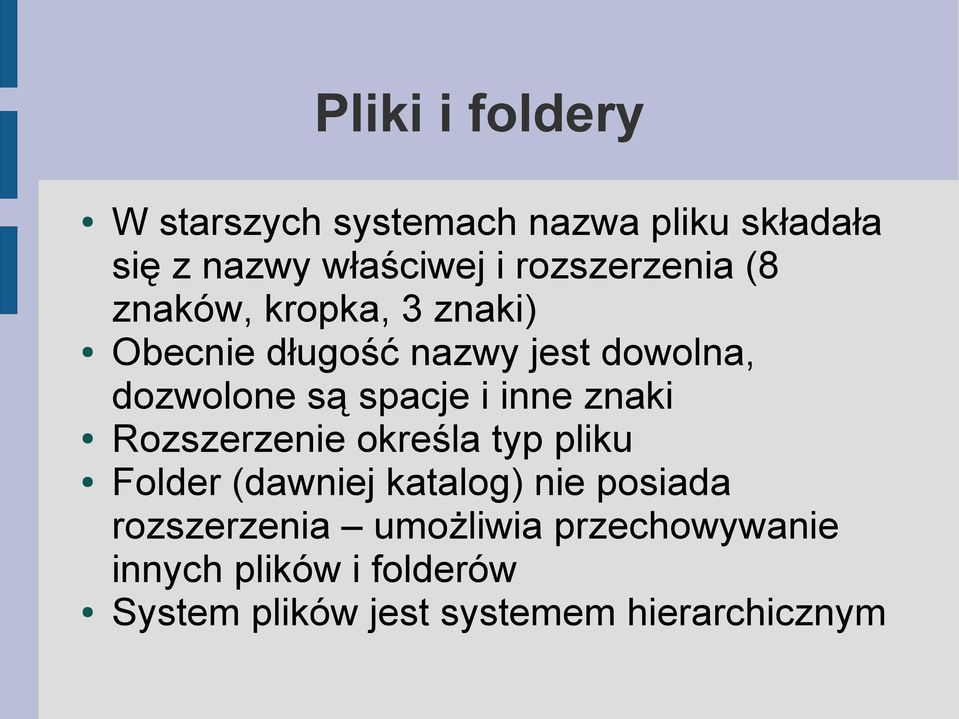 spacje i inne znaki Rozszerzenie określa typ pliku Folder (dawniej katalog) nie posiada