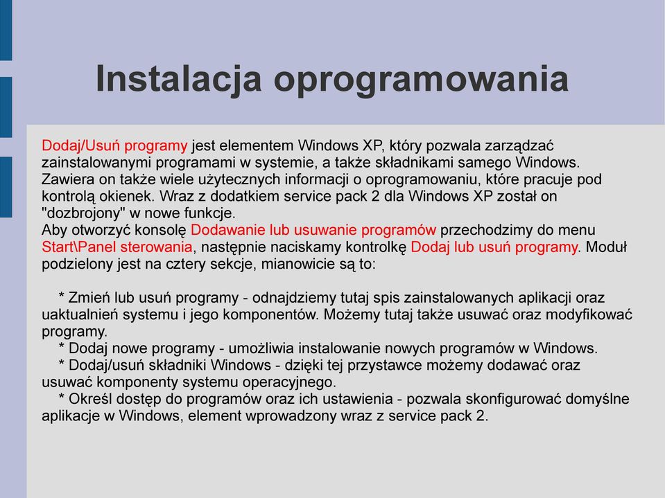 Aby otworzyć konsolę Dodawanie lub usuwanie programów przechodzimy do menu Start\Panel sterowania, następnie naciskamy kontrolkę Dodaj lub usuń programy.