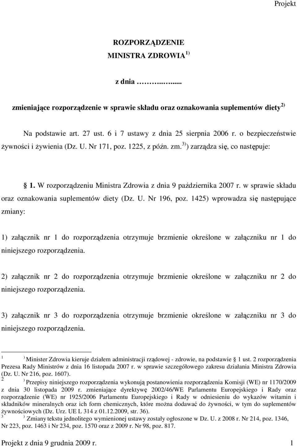 W rozporządzeniu Ministra Zdrowia z dnia 9 października 2007 r. w sprawie składu oraz oznakowania suplementów diety (Dz. U. Nr 196, poz.