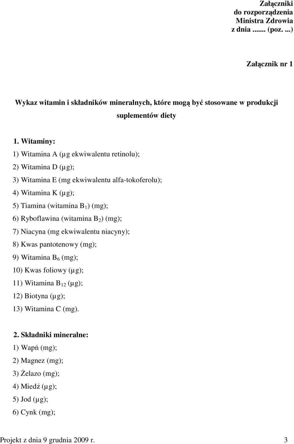 Ryboflawina (witamina B 2 ) (mg); 7) Niacyna (mg ekwiwalentu niacyny); 8) Kwas pantotenowy (mg); 9) Witamina B 6 (mg); 10) Kwas foliowy (µg); 11) Witamina B 12 (µg); 12)