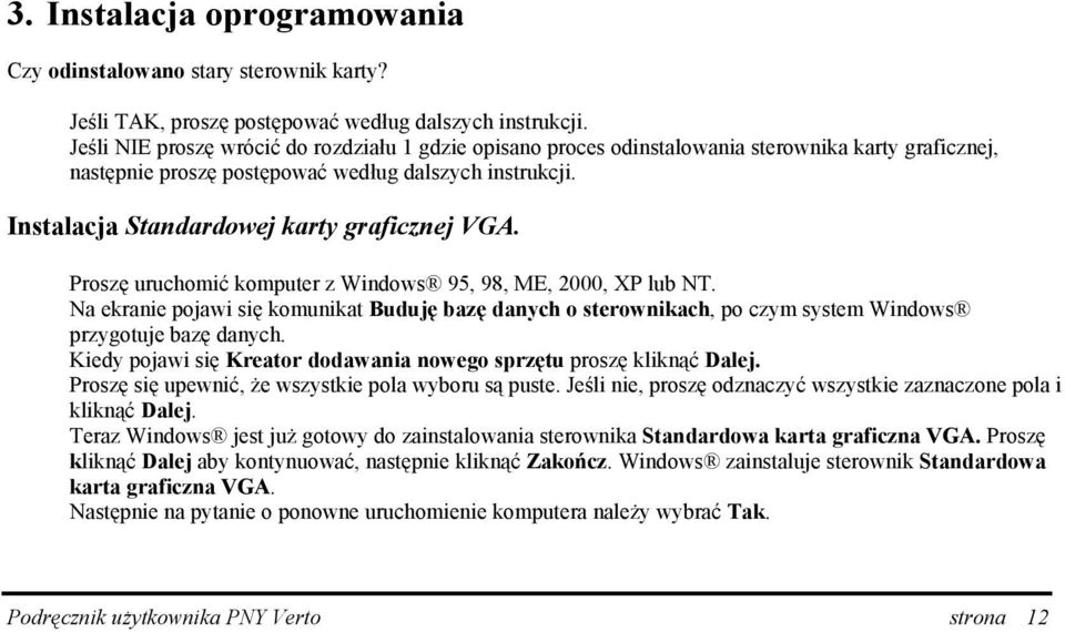 Instalacja Standardowej karty graficznej VGA. Proszę uruchomić komputer z Windows 95, 98, ME, 2000, XP lub NT.