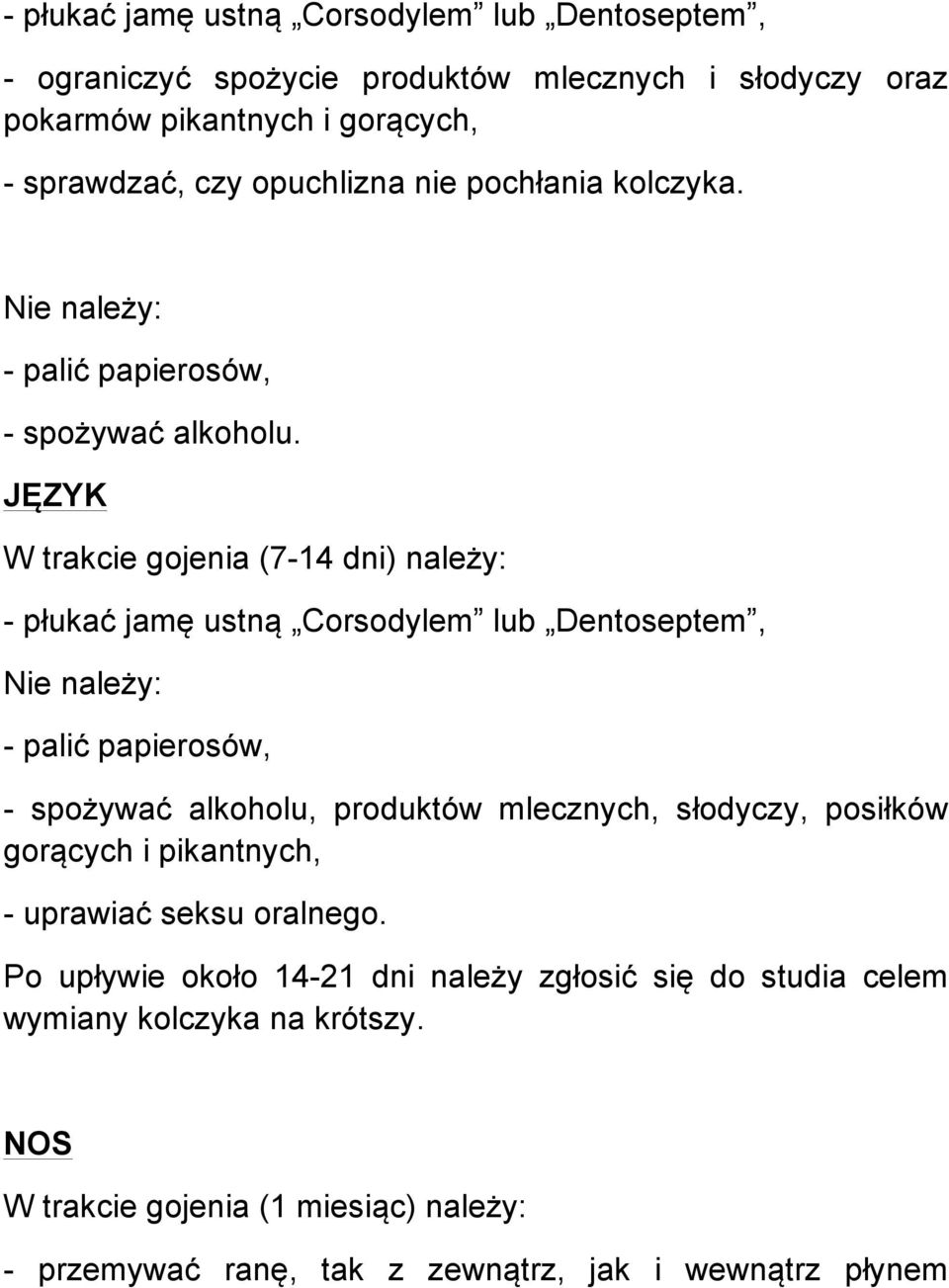 JĘZYK W trakcie gojenia (7-14 dni) należy: - płukać jamę ustną Corsodylem lub Dentoseptem, - palić papierosów, - spożywać alkoholu, produktów mlecznych,