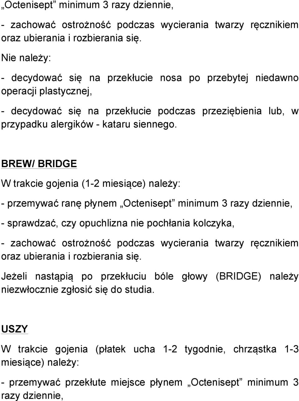 BREW/ BRIDGE - sprawdzać, czy opuchlizna nie pochłania kolczyka, - zachować ostrożność podczas wycierania twarzy ręcznikiem oraz Jeżeli nastąpią po przekłuciu bóle