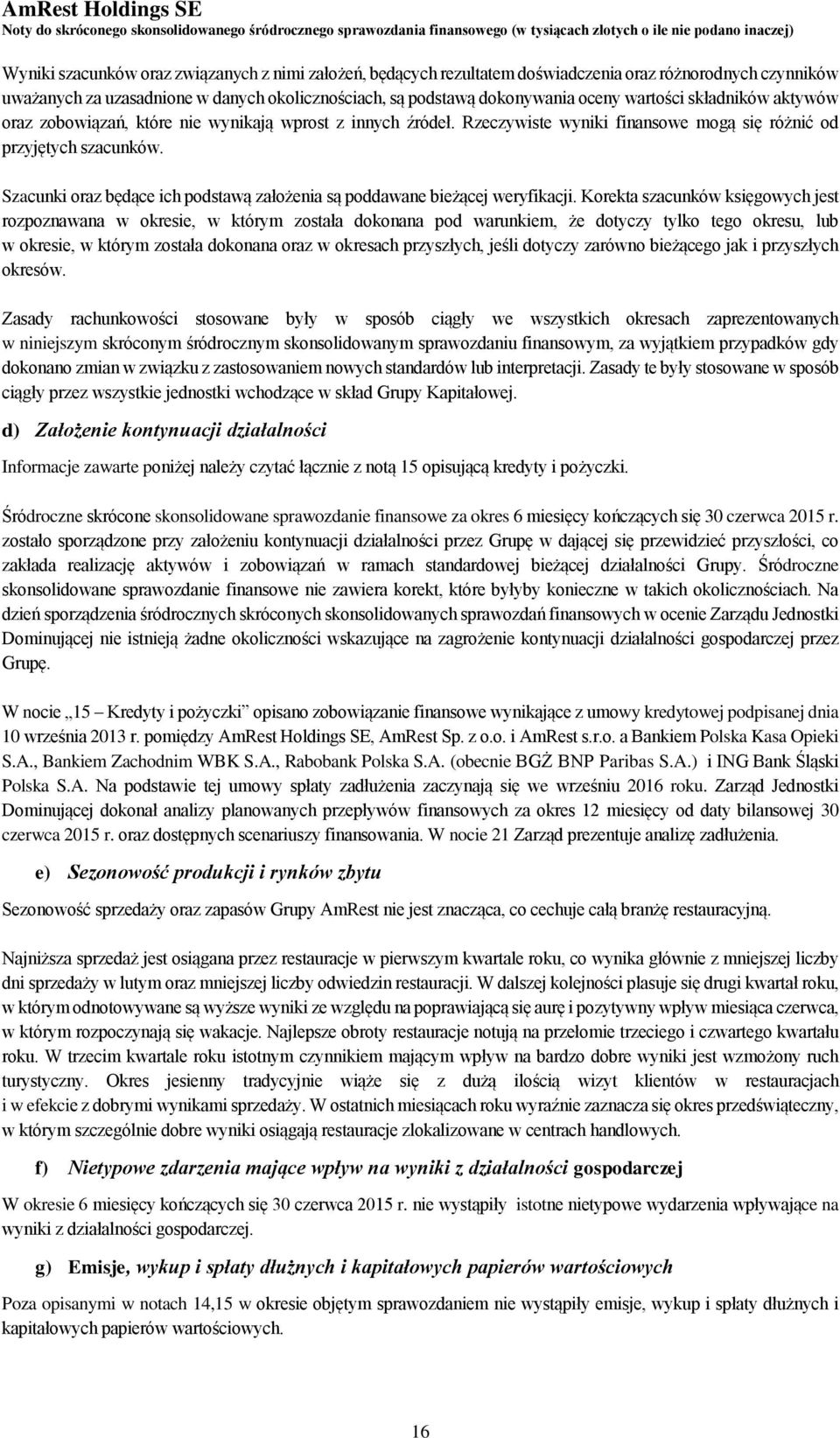 Szacunki oraz będące ich podstawą założenia są poddawane bieżącej weryfikacji.
