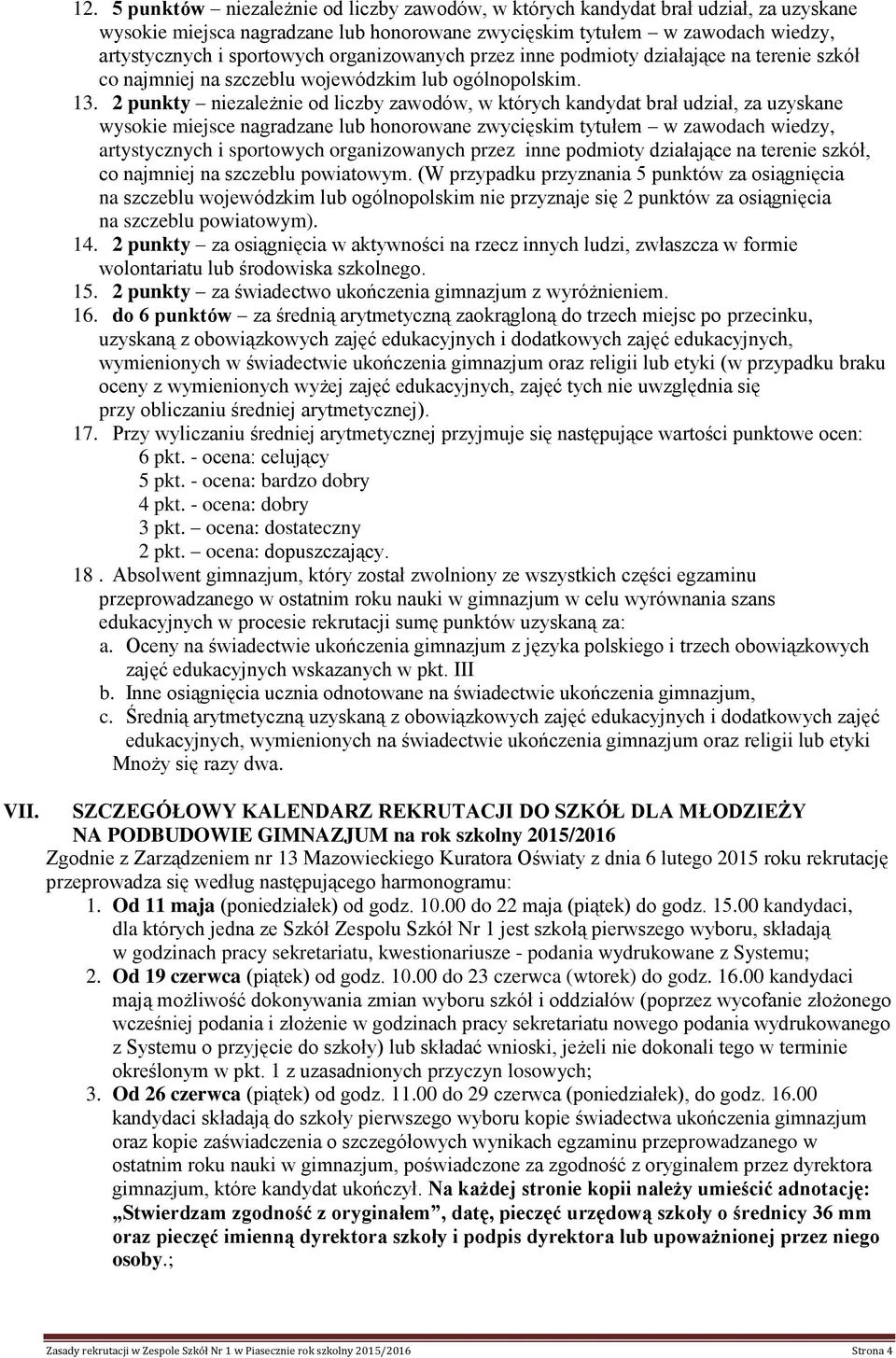 organizowanych przez inne podmioty działające na terenie szkół co najmniej na szczeblu wojewódzkim lub ogólnopolskim. 13.