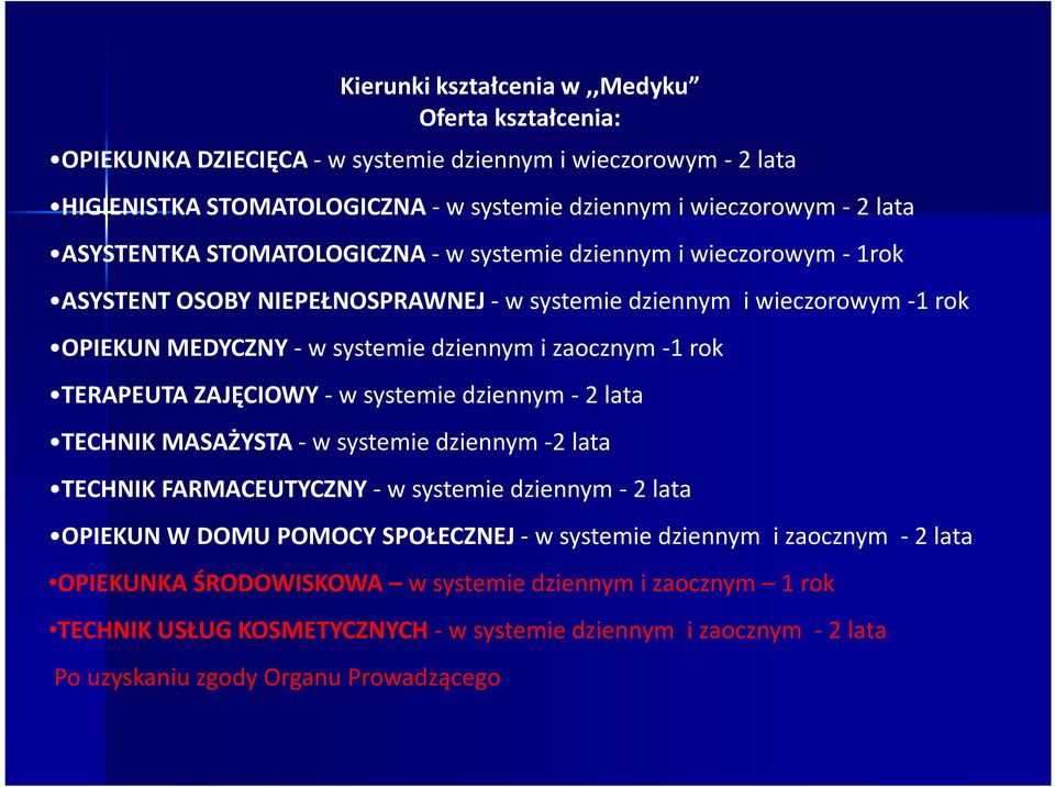 rok TERAPEUTA ZAJĘCIOWY - w systemie dziennym - 2 lata TECHNIK MASAŻYSTA - w systemie dziennym -2 lata TECHNIK FARMACEUTYCZNY - w systemie dziennym - 2 lata OPIEKUN W DOMU POMOCY SPOŁECZNEJ -w