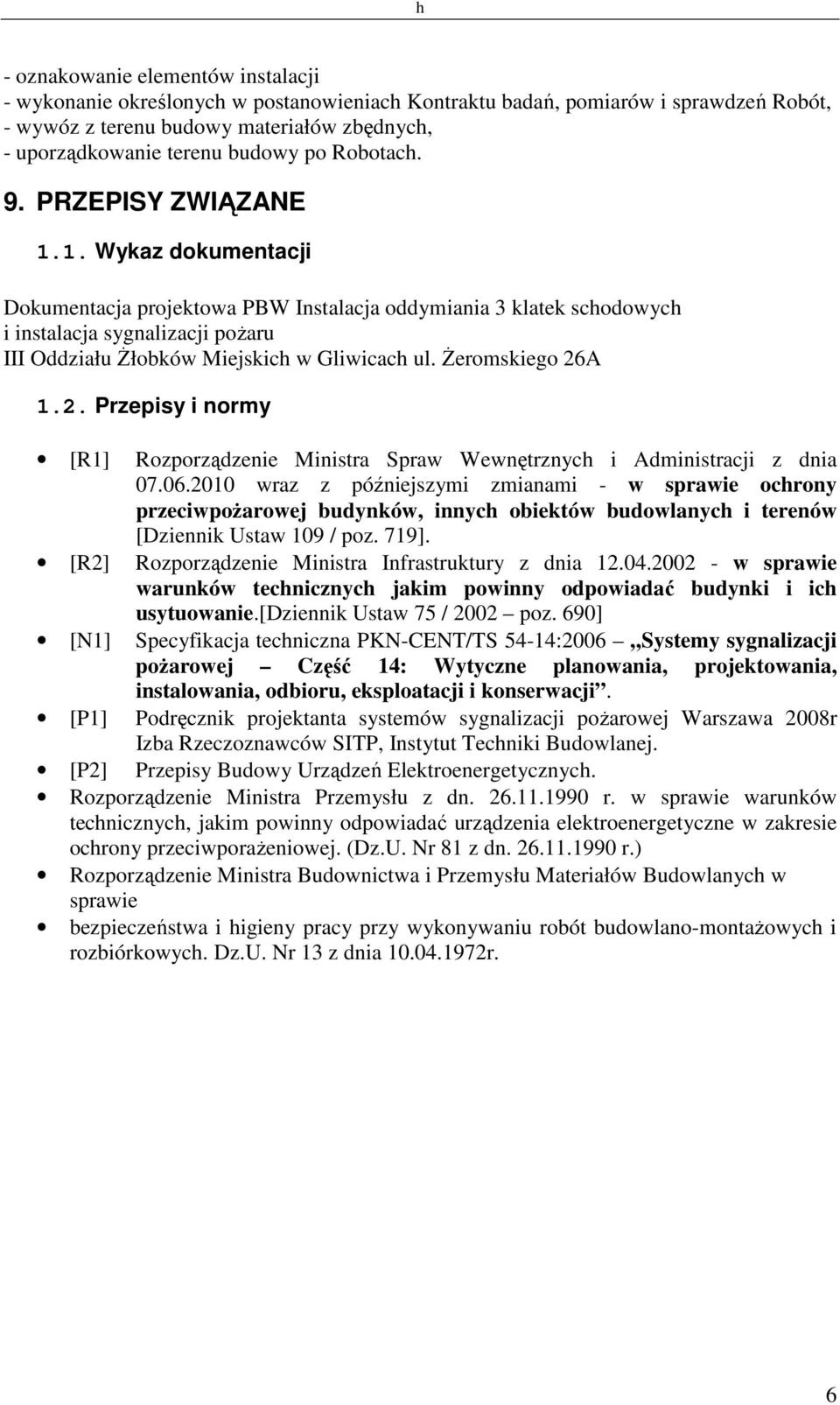 1. Wykaz dokumentacji Dokumentacja projektowa PBW Instalacja oddymiania 3 klatek schodowych i instalacja sygnalizacji pożaru III Oddziału Żłobków Miejskich w Gliwicach ul. Żeromskiego 26