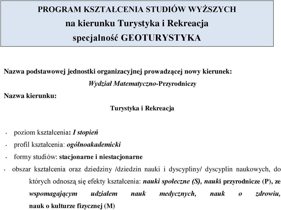 ogólnoakademicki formy studiów: stacjonarne i niestacjonarne obszar kształcenia oraz dziedziny /dziedzin nauki i dyscypliny/ dyscyplin naukowych, do