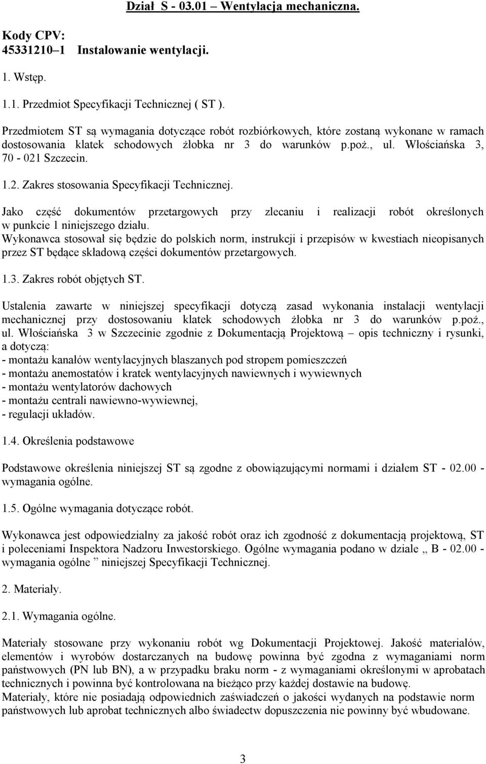 Szczecin. 1.2. Zakres stosowania Specyfikacji Technicznej. Jako część dokumentów przetargowych przy zlecaniu i realizacji robót określonych w punkcie 1 niniejszego działu.