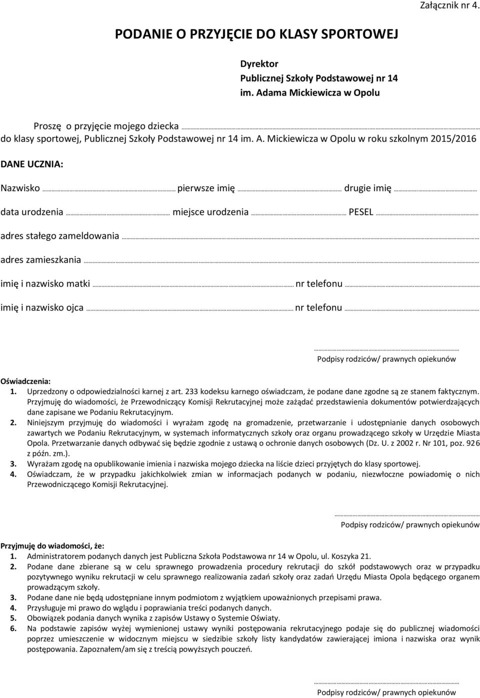 . adres stałego zameldowania.. adres zamieszkania... imię i nazwisko matki. nr telefonu.. imię i nazwisko ojca.. nr telefonu.. Podpisy rodziców/ prawnych opiekunów Oświadczenia: 1.