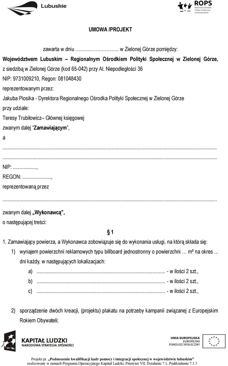 Głównej księgowej zwanym dalej Zamawiającym, a...... NIP:..., REGON:..., reprezentowaną przez... zwanym dalej Wykonawcą, o następującej treści: 1 1.