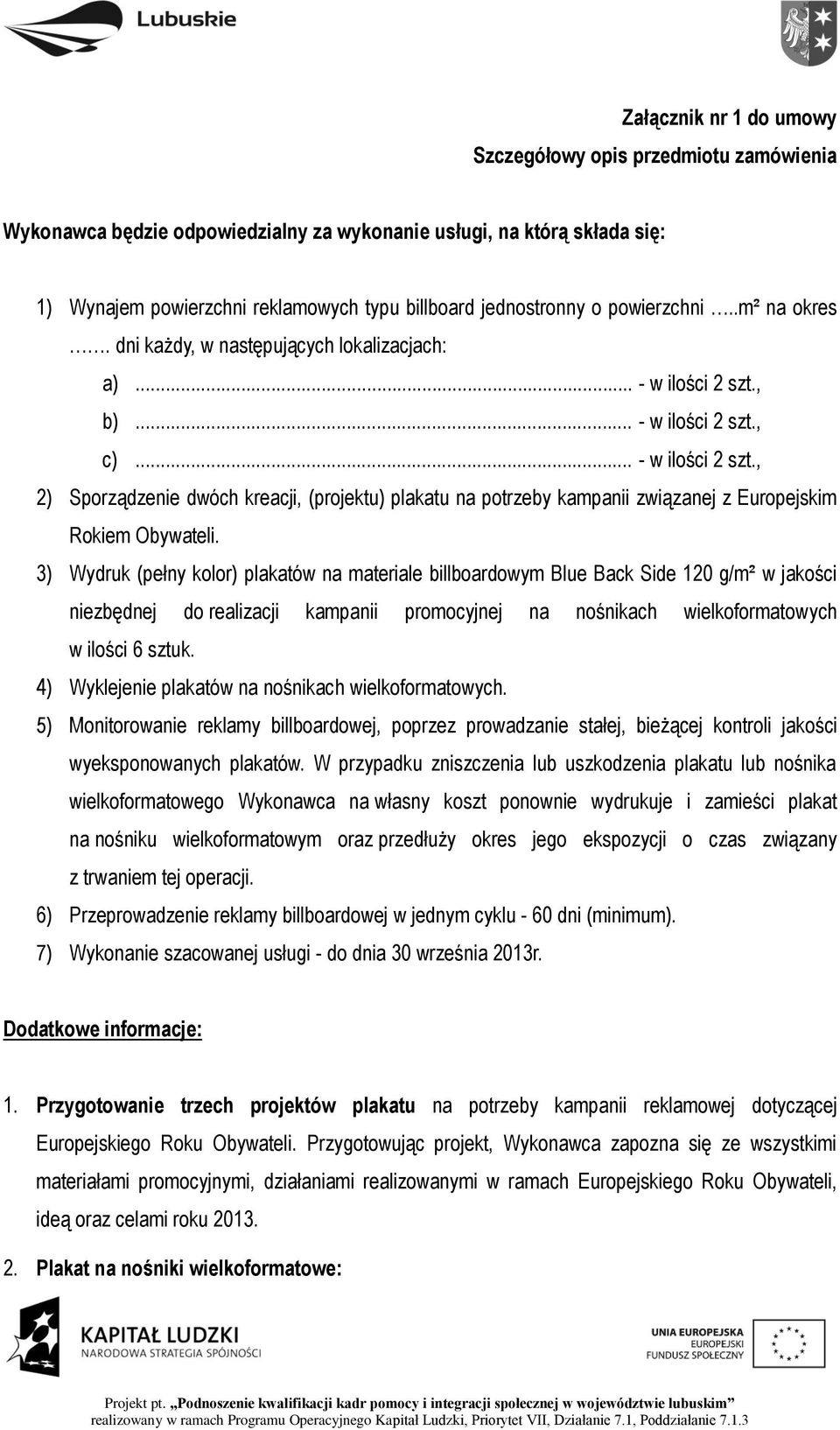 , b)... - w ilości 2 szt., c)... - w ilości 2 szt., 2) Sporządzenie dwóch kreacji, (projektu) plakatu na potrzeby kampanii związanej z Europejskim Rokiem Obywateli.