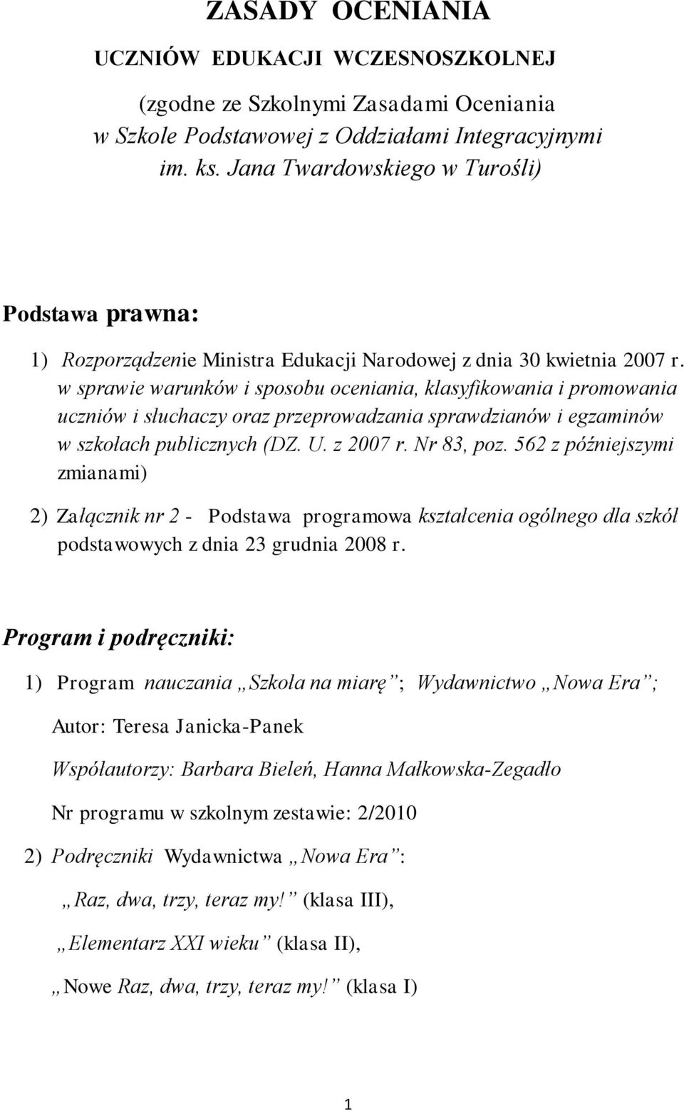 w sprawie warunków i sposobu oceniania, klasyfikowania i promowania uczniów i słuchaczy oraz przeprowadzania sprawdzianów i egzaminów w szkołach publicznych (DZ. U. z 2007 r. Nr 83, poz.