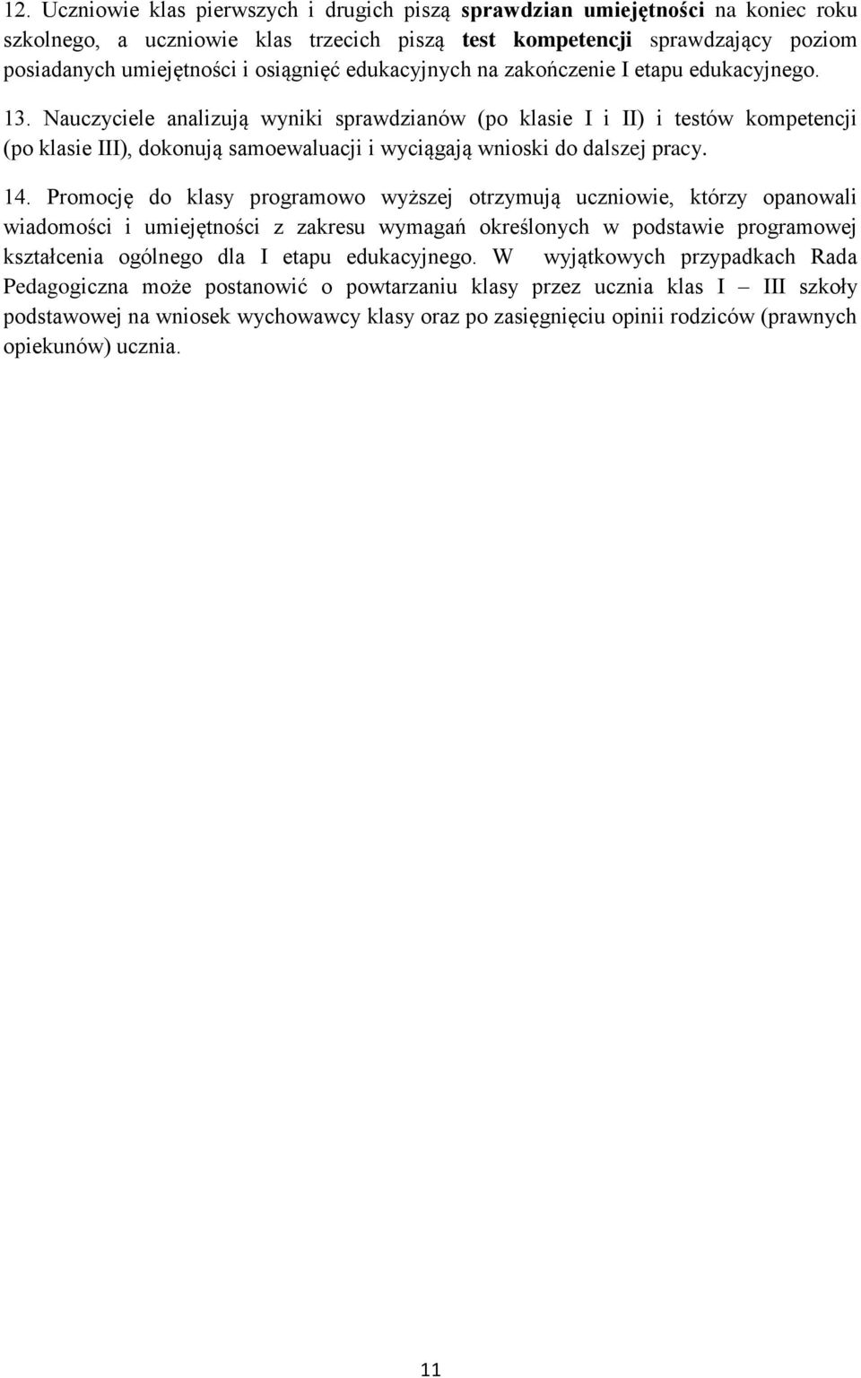 Nauczyciele analizują wyniki sprawdzianów (po klasie I i II) i testów kompetencji (po klasie III), dokonują samoewaluacji i wyciągają wnioski do dalszej pracy. 14.