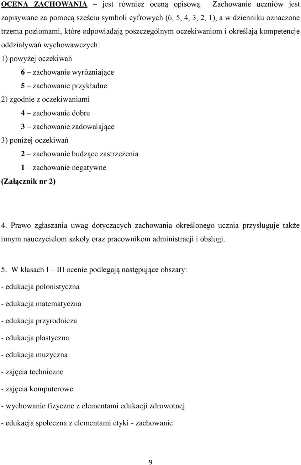 kompetencje oddziaływań wychowawczych: 1) powyżej oczekiwań 6 zachowanie wyróżniające 5 zachowanie przykładne 2) zgodnie z oczekiwaniami 4 zachowanie dobre 3 zachowanie zadowalające 3) poniżej