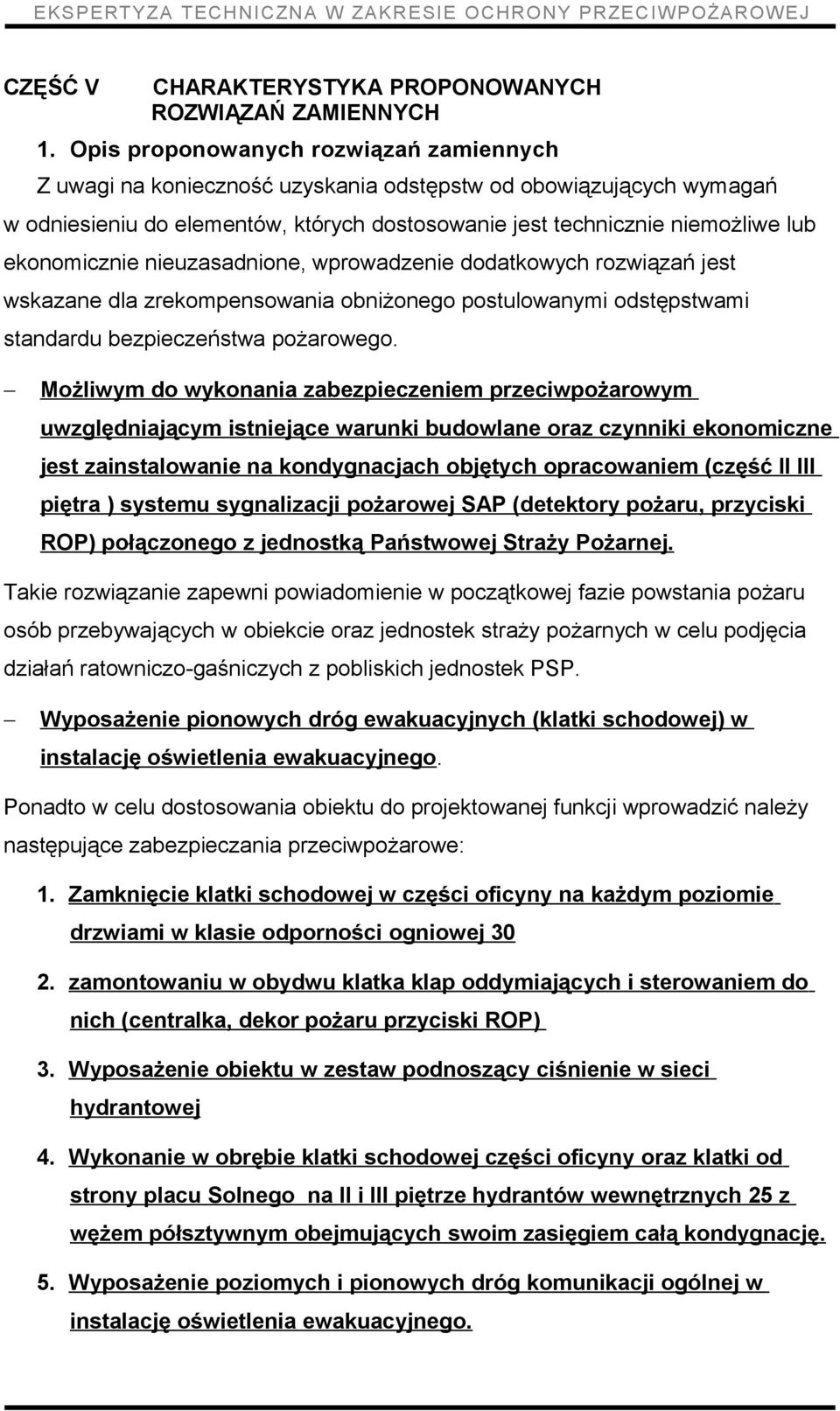 ekonomicznie nieuzasadnione, wprowadzenie dodatkowych rozwiązań jest wskazane dla zrekompensowania obniżonego postulowanymi odstępstwami standardu bezpieczeństwa pożarowego.