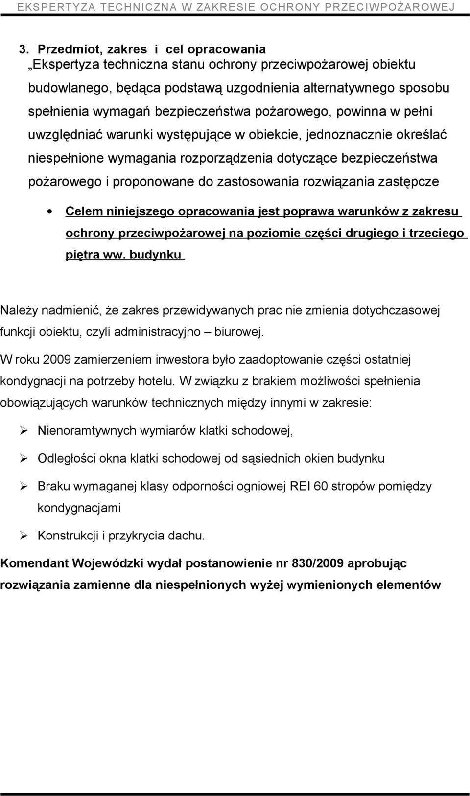 rozwiązania zastępcze Celem niniejszego opracowania jest poprawa warunków z zakresu ochrony przeciwpożarowej na poziomie części drugiego i trzeciego piętra ww.