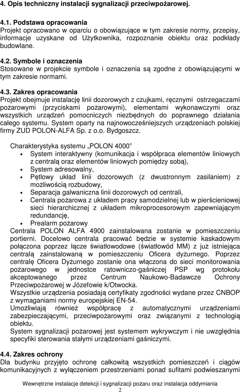 Symbole i oznaczenia Stosowane w projekcie symbole i oznaczenia są zgodne z obowiązującymi w tym zakresie normami. 4.3.