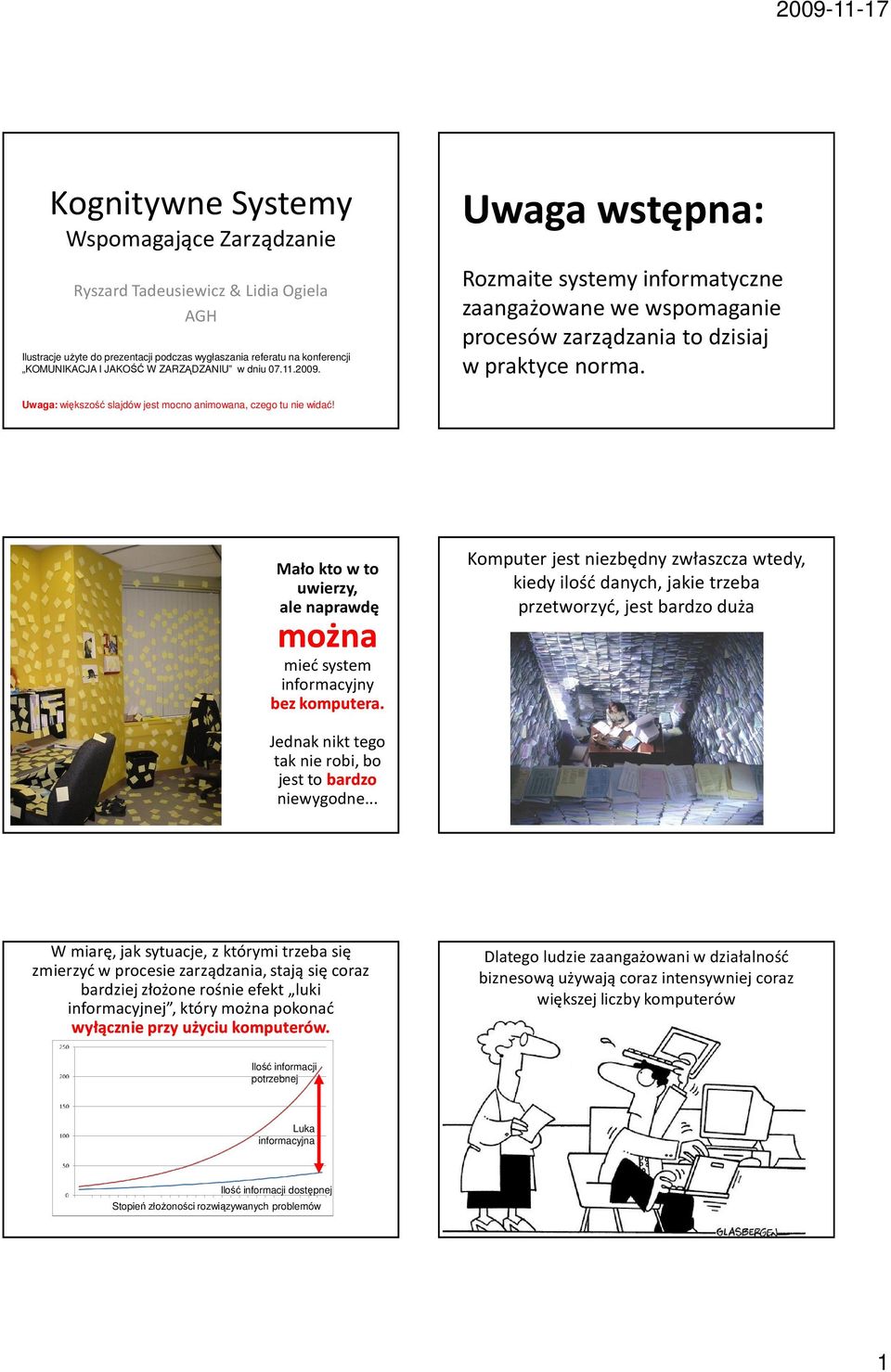 Uwaga: większość slajdów jest mocno animowana, czego tu nie widać! Mało kto w to uwierzy, ale naprawdę można mieć system informacyjny bez komputera.