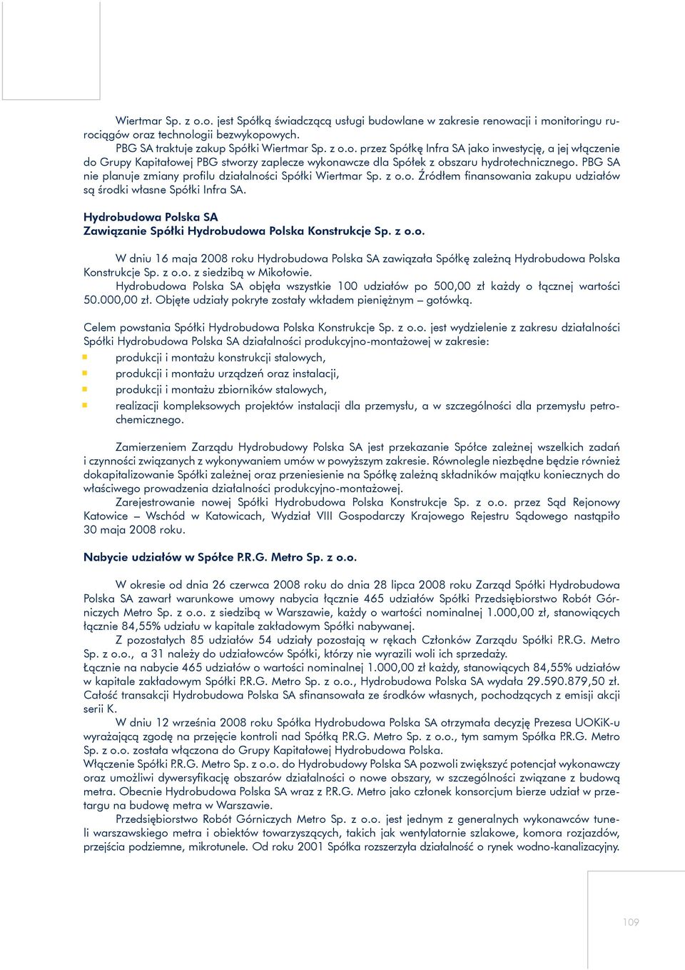 Hydrobudowa Polska SA Zawiązanie Spółki Hydrobudowa Polska Konstrukcje Sp. z o.o. W dniu 16 maja 2008 roku Hydrobudowa Polska SA zawiązała Spółkę zależną Hydrobudowa Polska Konstrukcje Sp. z o.o. z siedzibą w Mikołowie.